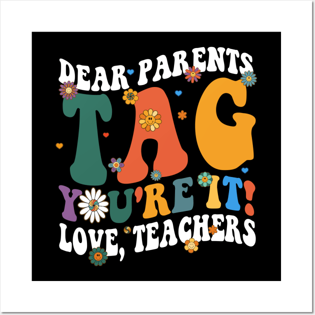 Dear Parents Tag You're It Love Teachers Last Day of School Wall Art by marisamegan8av